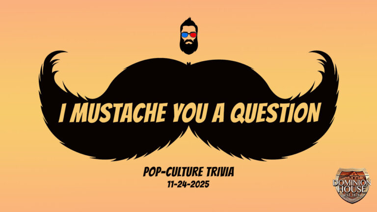 Pop-Culture Trivia: Mustache Edition. November 24, 2025 - Dominion House